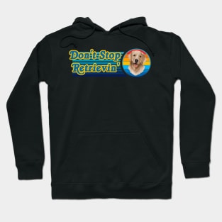 Don't Stop Retrievin' Golden Retriever Hoodie